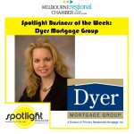  This Week’s Melbourne Regional Chamber & Spotlight Magazine Business Is : Dyer Mortgage